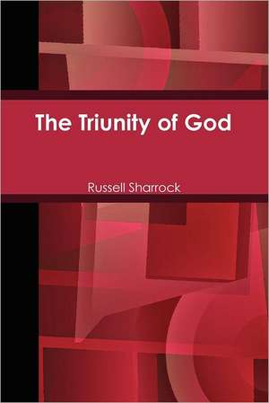 The Triunity of God de Russell Sharrock