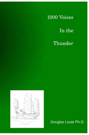 1000 Voices in the Thunder de Douglas Louie Ph. D.