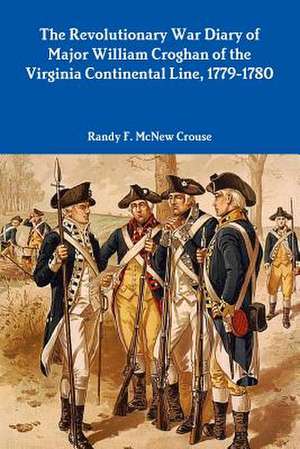 The Revolutionary War Diary of Major William Croghan de Crouse Randy F McNew