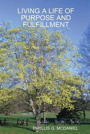 Living a Life of Purpose and Fulfillment de Phyllis G. McDaniel