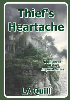 Thief's Heartache (the Imperial Series) de La Quill