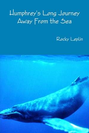 Humphrey's Long Journey Away from the Sea de Rocky Leplin