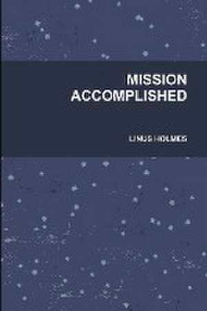 MISSION ACCOMPLISHED de Linus Holmes