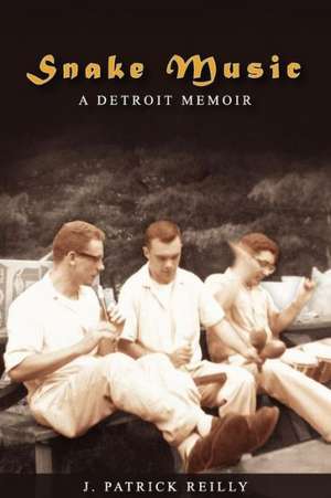 Snake Music: A Detroit Memoir de J. Patrick Reilly