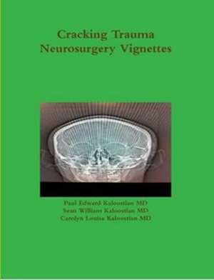 Cracking Trauma Neurosurgery Vignettes de Paul Edward Kaloostian MD