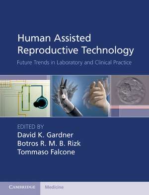 Human Assisted Reproductive Technology: Future Trends in Laboratory and Clinical Practice de David K. Gardner