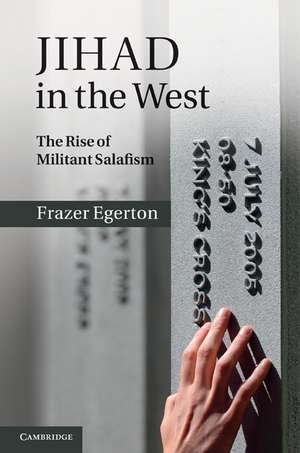 Jihad in the West: The Rise of Militant Salafism de Frazer Egerton