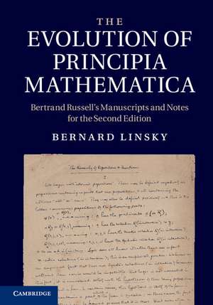 The Evolution of Principia Mathematica: Bertrand Russell's Manuscripts and Notes for the Second Edition de Bernard Linsky