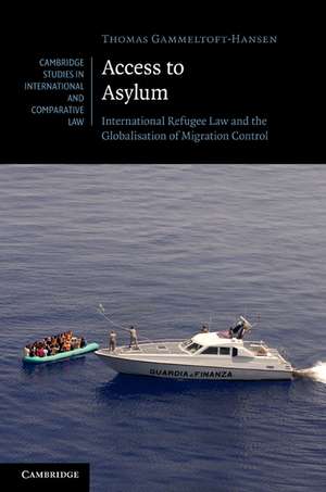 Access to Asylum: International Refugee Law and the Globalisation of Migration Control de Thomas Gammeltoft-Hansen