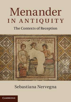 Menander in Antiquity: The Contexts of Reception de Sebastiana Nervegna