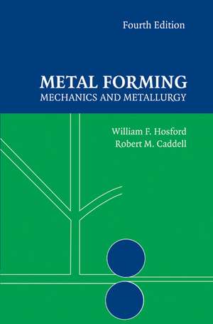 Metal Forming: Mechanics and Metallurgy de William F. Hosford