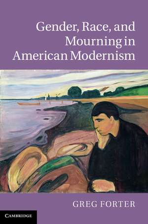 Gender, Race, and Mourning in American Modernism de Greg Forter