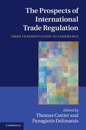 The Prospects of International Trade Regulation: From Fragmentation to Coherence de Thomas Cottier