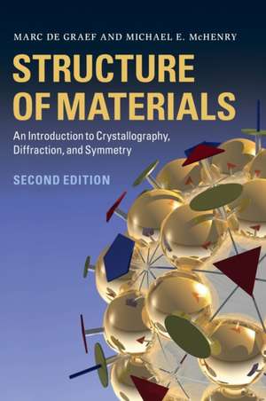 Structure of Materials: An Introduction to Crystallography, Diffraction and Symmetry de Marc de Graef