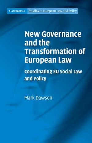 New Governance and the Transformation of European Law: Coordinating EU Social Law and Policy de Mark Dawson