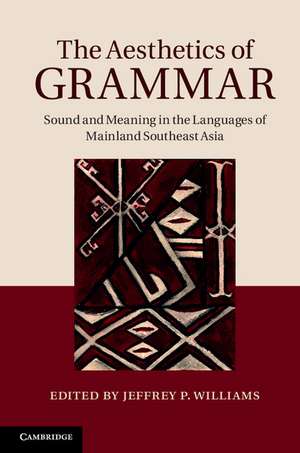 The Aesthetics of Grammar: Sound and Meaning in the Languages of Mainland Southeast Asia de Jeffrey P. Williams