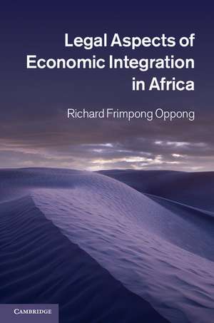 Legal Aspects of Economic Integration in Africa de Richard Frimpong Oppong