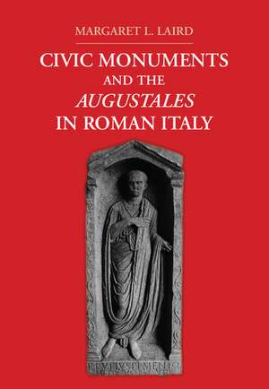 Civic Monuments and the Augustales in Roman Italy de Margaret L. Laird