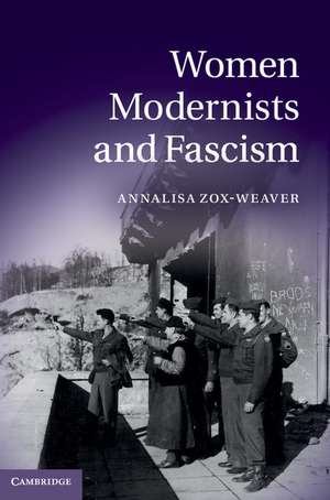 Women Modernists and Fascism de Annalisa Zox-Weaver