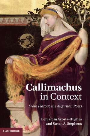 Callimachus in Context: From Plato to the Augustan Poets de Benjamin Acosta-Hughes
