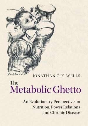 The Metabolic Ghetto: An Evolutionary Perspective on Nutrition, Power Relations and Chronic Disease de Jonathan C. K. Wells