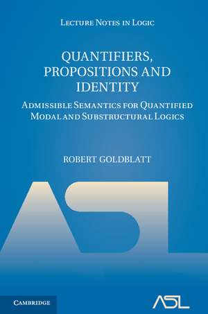 Quantifiers, Propositions and Identity: Admissible Semantics for Quantified Modal and Substructural Logics de Robert Goldblatt