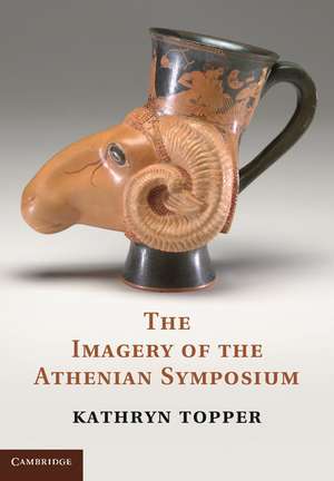 The Imagery of the Athenian Symposium de Kathryn Topper