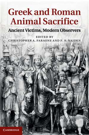 Greek and Roman Animal Sacrifice: Ancient Victims, Modern Observers de Christopher A. Faraone