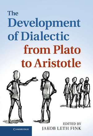 The Development of Dialectic from Plato to Aristotle de Jakob Leth Fink