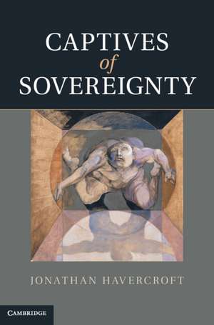 Captives of Sovereignty de Jonathan Havercroft