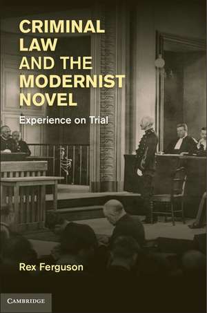 Criminal Law and the Modernist Novel: Experience on Trial de Rex Ferguson