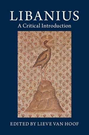Libanius: A Critical Introduction de Lieve Van Hoof