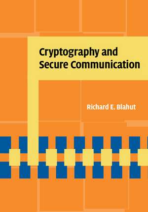 Cryptography and Secure Communication de Richard E. Blahut