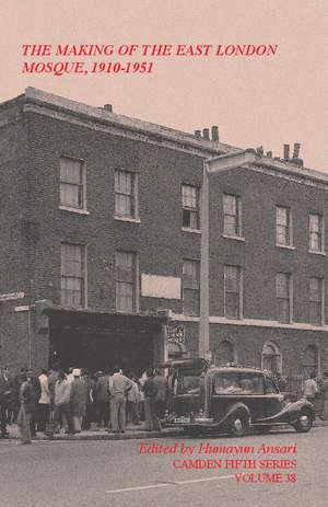 The Making of the East London Mosque, 1910–1951: Minutes of the London Mosque Fund and East London Mosque Trust Ltd de Humayun Ansari