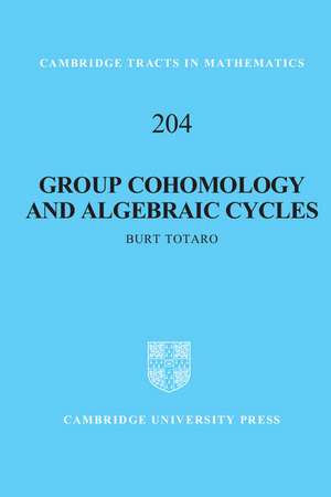 Group Cohomology and Algebraic Cycles de Burt Totaro