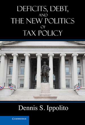 Deficits, Debt, and the New Politics of Tax Policy de Dennis S. Ippolito