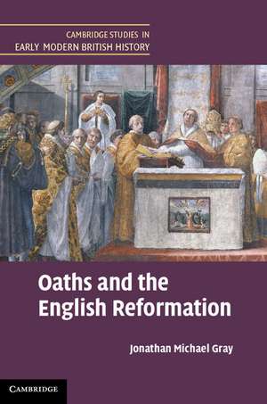 Oaths and the English Reformation de Jonathan Michael Gray