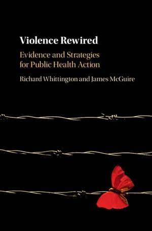 Violence Rewired: Evidence and Strategies for Public Health Action de Richard Whittington