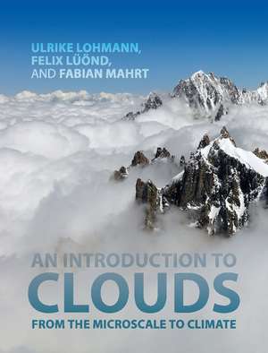 An Introduction to Clouds: From the Microscale to Climate de Ulrike Lohmann