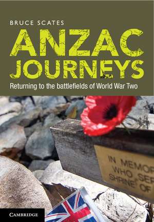 Anzac Journeys: Returning to the Battlefields of World War Two de Bruce Scates