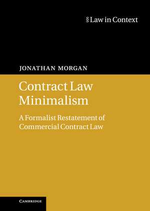 Contract Law Minimalism: A Formalist Restatement of Commercial Contract Law de Jonathan Morgan