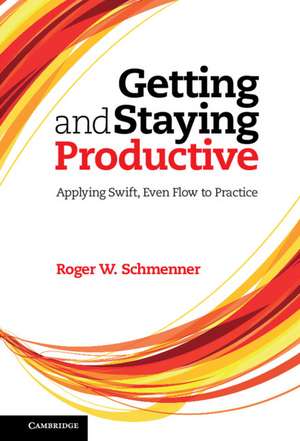 Getting and Staying Productive: Applying Swift, Even Flow to Practice de Roger W. Schmenner