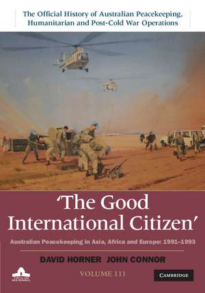 The Good International Citizen: Australian Peacekeeping in Asia, Africa and Europe 1991–1993 de David Horner