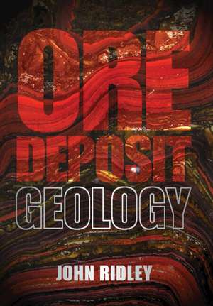 Ore Deposit Geology de John Ridley