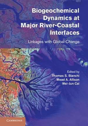 Biogeochemical Dynamics at Major River-Coastal Interfaces: Linkages with Global Change de Thomas S. Bianchi