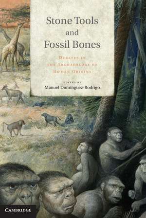 Stone Tools and Fossil Bones: Debates in the Archaeology of Human Origins de Manuel Domínguez Rodrigo