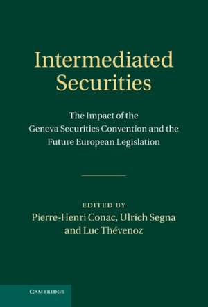 Intermediated Securities: The Impact of the Geneva Securities Convention and the Future European Legislation de Pierre-Henri Conac