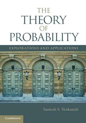 The Theory of Probability: Explorations and Applications de Santosh S. Venkatesh