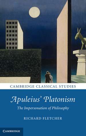 Apuleius' Platonism: The Impersonation of Philosophy de Richard Fletcher