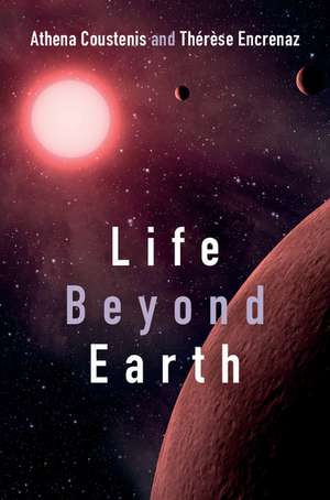 Life beyond Earth: The Search for Habitable Worlds in the Universe de Athena Coustenis